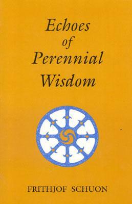 Echoes of Perennial Wisdom by Frithjof Schuon