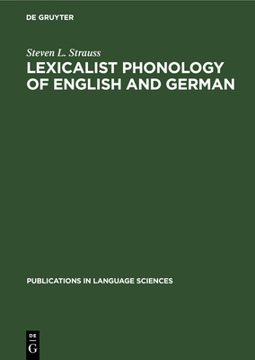 Lexicalist Phonology of English and German by Steven L. Strauss