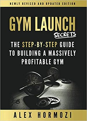 Gym Launch Secrets by Alex Hormozi