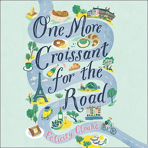 One More Croissant for the Road by Felicity Cloake