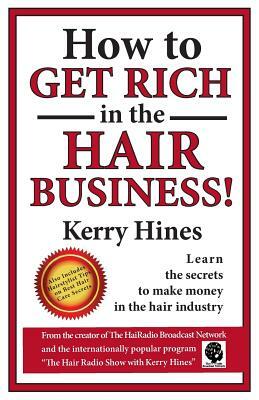 How to Get Rich in the Hair Business by Kerry Hines