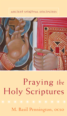 Praying the Holy Scriptures by M. Basil Pennington