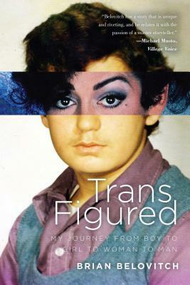 Trans Figured: My Journey from Boy to Girl to Woman to Man by Brian Belovitch