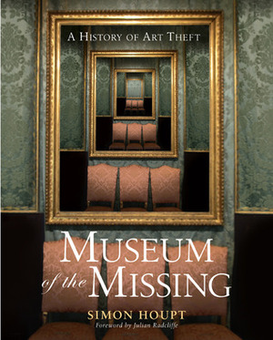 Museum of the Missing: A History of Art Theft by Simon Houpt, Julian Radcliffe