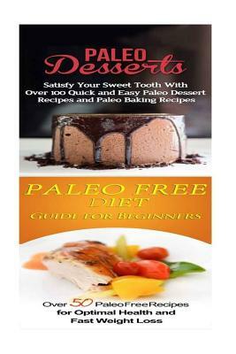 Paleo Desserts: Paleo Free Diet:: Gluten Free Cookbook for Paleo Beginners, Celiac Diet & Wheat Free Diet by Emma Rose