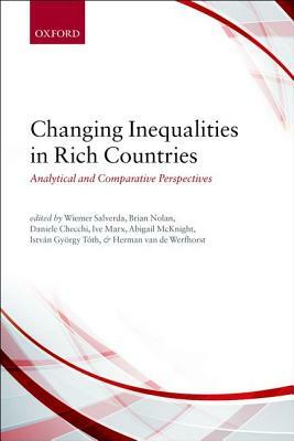 Changing Inequalities in Rich Countries: Analytical and Comparative Perspectives by Wiemer Salverda, Brian Nolan, Daniele Checchi