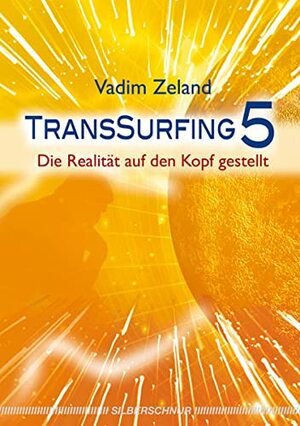 TransSurfing 5. Die Realität auf den Kopf gestellt by Vadim Zeland