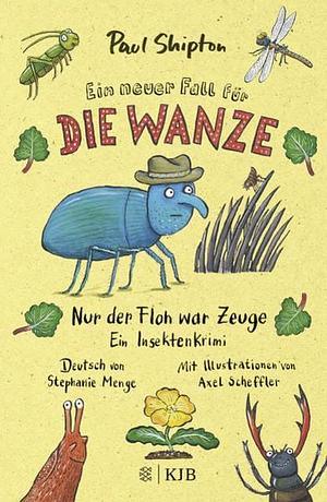 Ein neuer Fall für die Wanze - Nur der Floh war Zeuge: Ein Insektenkrimi by Paul Shipton