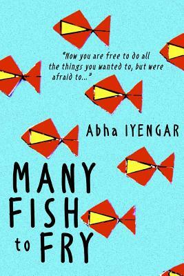 Many Fish to Fry by Abha Iyengar