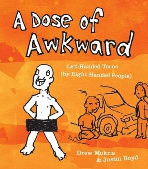 A Dose of Awkward: Left-Handed Toons by Justin Boyd, Drew Mokris