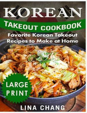 Korean Takeout Cookbook Favorite Korean Takeout Recipes to Make at Home: ***black & White - Large Print Edition*** by Lina Chang