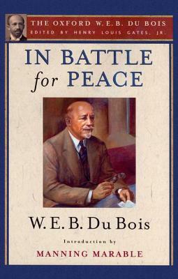 In Battle for Peace (the Oxford W. E. B. Du Bois): The Story of My 83rd Birthday by W.E.B. Du Bois