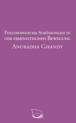 Philosophische Strömungen in der feministischen Bewegung by Anuradha Ghandy