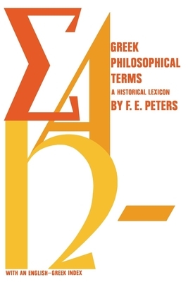 Greek Philosophical Terms: A Historical Lexicon by Francis E. Peters