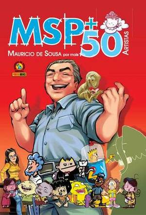 MSP: Mauricio de Sousa por mais 50 artistas by Roger Cruz, Mateus Santolouco, Rafael Grampá, Diogo Saito, Rafael Albuquerque, Rafa Coutinho, Sidney Gusman