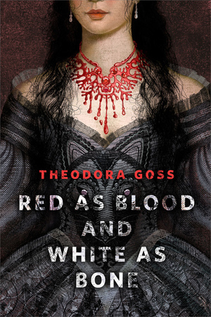 Red as Blood and White as Bone by Theodora Goss