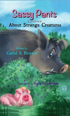 SASSY PANTS Learns About Strange Creatures by Carol A. Brown