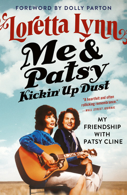 Me & Patsy Kickin' Up Dust: My Friendship with Patsy Cline by Loretta Lynn