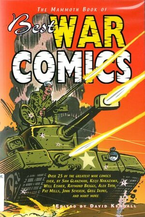 The Mammoth Book of Best War Comics by Edvin Biuković, Archie Goodwin, Ulli Lust, Pat Mills, Keiji Nakazawa, Sam Glanzman, John Severin, Will Eisner, Tom Veitch, David Kendall, Joe Colquhoun, Alexey Malakhov, Mark Chadbourn, Nathan Massengill, Eric Drooker, Darko Macan, Kai Pfeiffer, Joe Orlando, Carol Swain, Daniel Zezelij, Raymond Briggs, Askold Akishin, ILYA, Don Lomax, Fabian Göranson, Greg Irons, Alex Toth