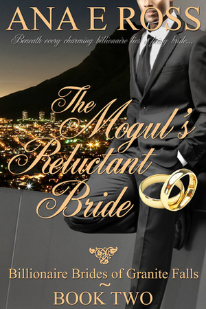 The Mogul's Reluctant Bride by Ana E. Ross