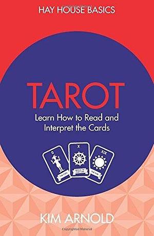 Tarot: Learn How to Read and Interpret the Cards (Hay House Basics) by Kim Arnold (30-Mar-2015) Paperback by Kim Arnold, Kim Arnold