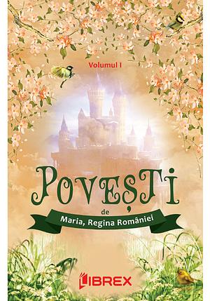 Povești de Maria, Regina României Vol. I by Queen Marie of Romania