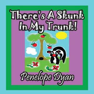 There's a Skunk in My Trunk by Penelope Dyan