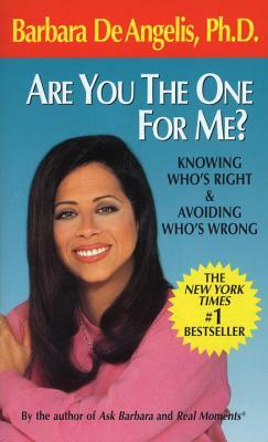 Are You the One for Me?: Knowing Who's Right & Avoiding Who's Wrong by Barbara De Angelis