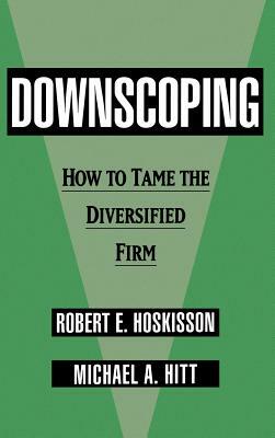 Downscoping by Michael A. Hitt, Robert E. Hoskisson