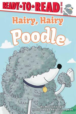 Hairy, Hairy Poodle: Ready-to-Read Level 1 by Marilyn Singer, Abi Tompkins