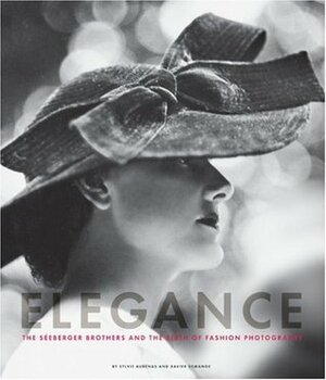 Elegance: The Seeberger Brothers and the Birth of Fashion Photography by Xavier Demange, Sylvie Aubenas, Virginie Chardin