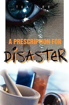 A Prescription for Disaster by Tia Lee