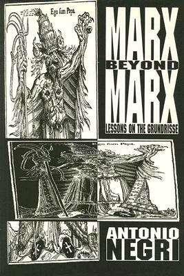 Marx Beyond Marx: Lessons on the Grundrisse by Antonio Negri