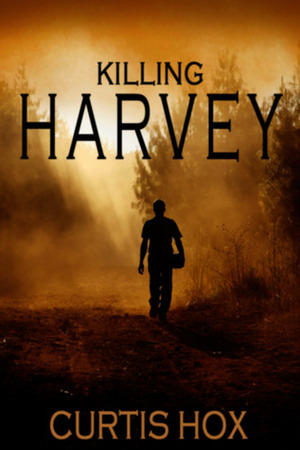 Killing Harvey (Formerly Repossession in Progress) by Curtis Hox