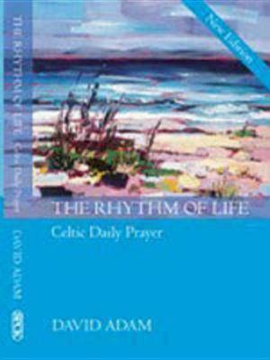 The Rhythm of Life: Celtic Daily Prayer by David Adam