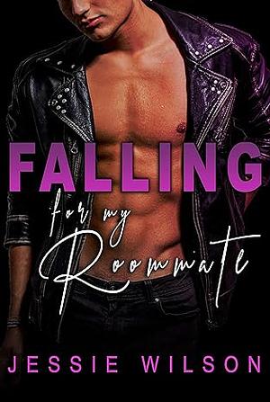 Falling for My Roommate by Jessie Wilson