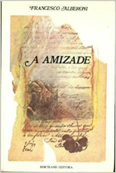 A Amizade by Francesco Alberoni