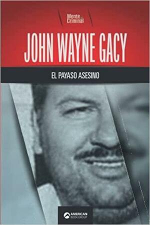 John Wayne Gacy, el payaso asesino by Mente Criminal