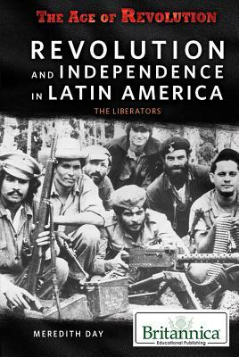 Revolution and Independence in Latin America by Meredith Day