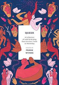 Queer: A Collection of LGBTQ Writing from Ancient Times to Yesterday by Frank Wynne