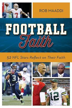 Football Faith: 52 NFL Stars Reflect on Their Faith by Rob Maaddi, Rob Maaddi