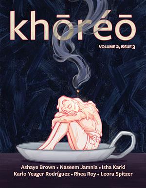 khōréō magazine 2.3 by Leora Spitzer, Isha Karki, Rhea Roy, Ashaye Brown, Karlo Yeager Rodríguez