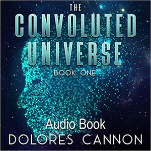 The Convoluted Universe, Book One by Dolores Cannon