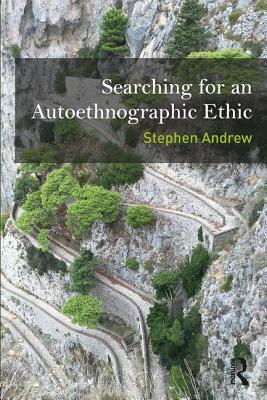 Searching for an Autoethnographic Ethic by Stephen Andrew