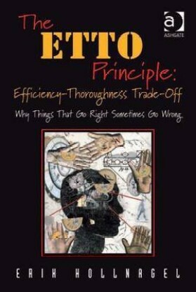 The ETTO Principle: Efficiency-Thoroughness Trade-Off by Erik Hollnagel