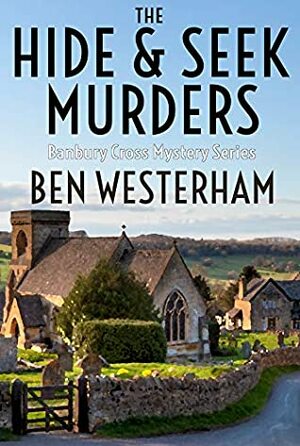 The Hide and Seek Murders: A classic British murder mystery (The Banbury Cross Murder Mystery Series Book 1) by Ben Westerham