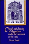 Church and Society in Byzantium under the Comneni, 1081 1261 by Michael Angold