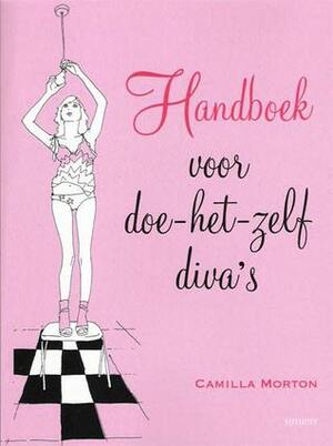 Handboek voor doe-het-zelf diva's by Camilla Morton, Karin Pijl