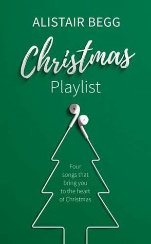 Christmas Playlist: Four Songs that bring you to the heart of Christmas by Alistair Begg