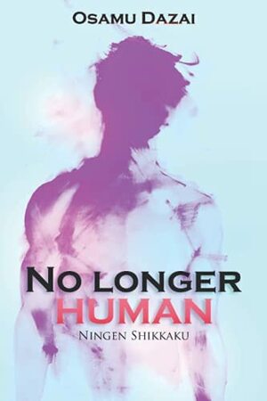 No Longer Human  by Ningen Shikkaku, Osamu Dazai